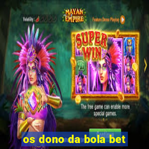 os dono da bola bet